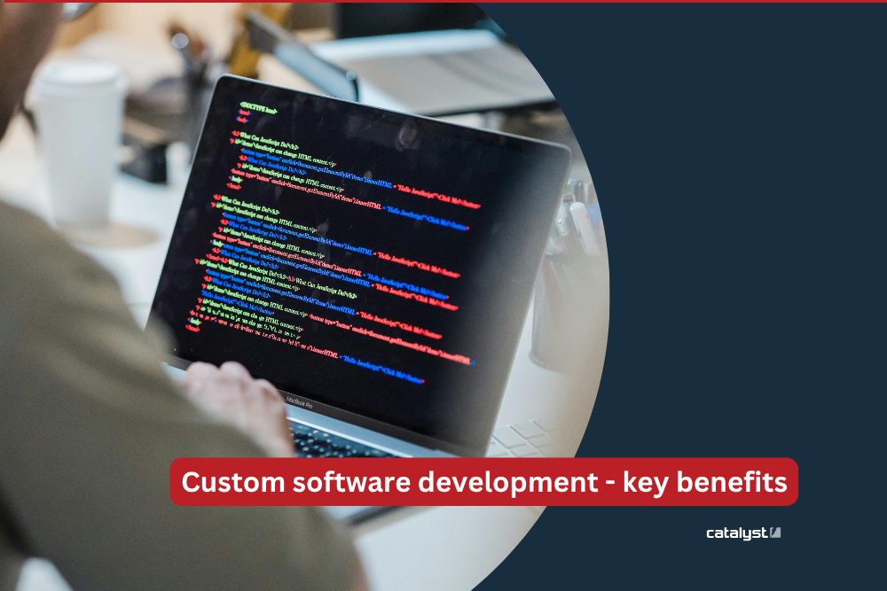 Custom software development – key benefits.