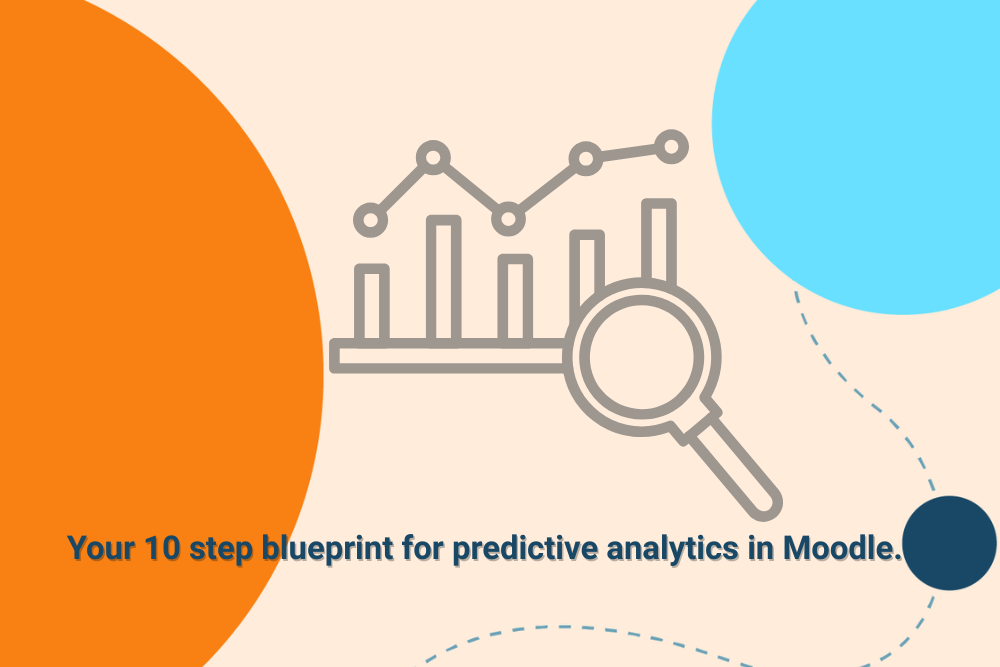 How to get started with learning analytics in Moodle? Your 10 step blueprint.